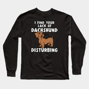 Funny I FIND YOUR LACK OF DACHSHUND DISTURBING Red Doxie Dog Long Sleeve T-Shirt